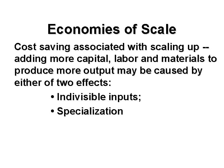 Economies of Scale Cost saving associated with scaling up -adding more capital, labor and