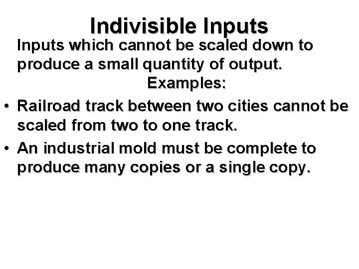 Indivisible Inputs • • Inputs which cannot be scaled down to produce a small
