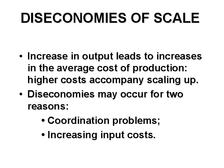 DISECONOMIES OF SCALE • Increase in output leads to increases in the average cost