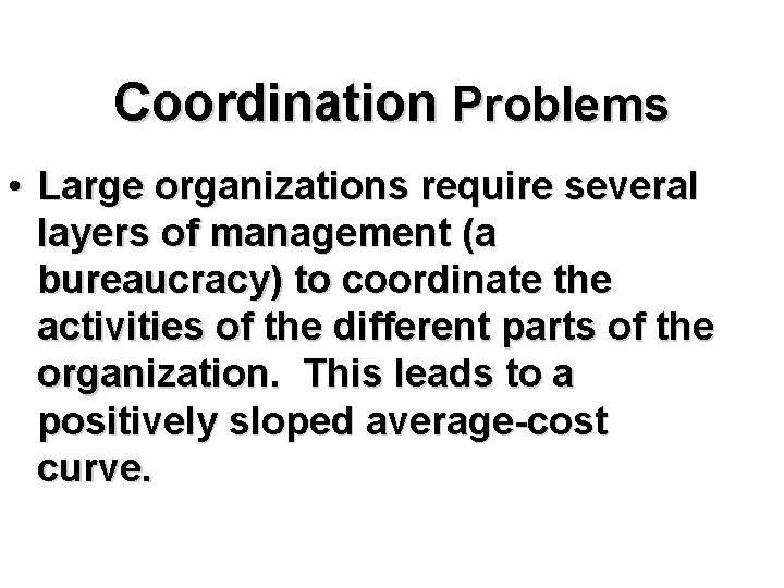 Coordination Problems • Large organizations require several layers of management (a bureaucracy) to coordinate