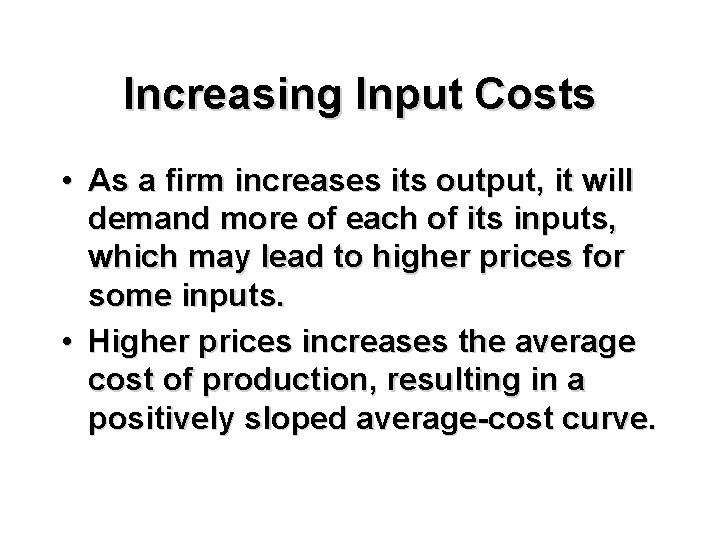 Increasing Input Costs • As a firm increases its output, it will demand more