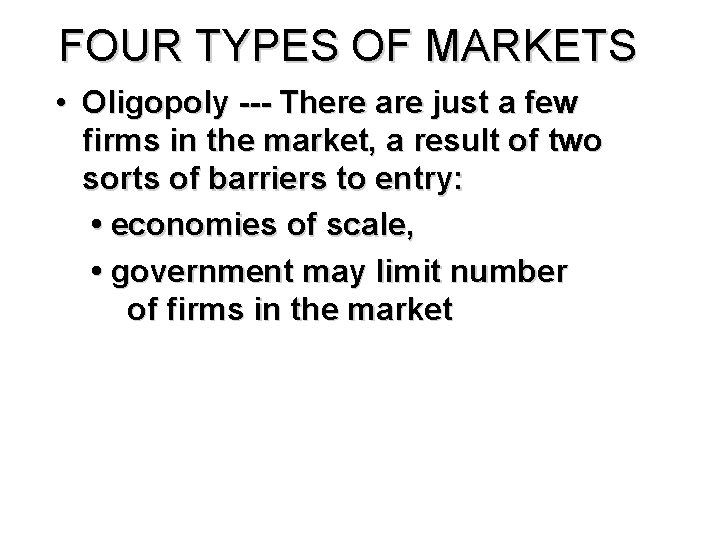 FOUR TYPES OF MARKETS • Oligopoly --- There are just a few firms in