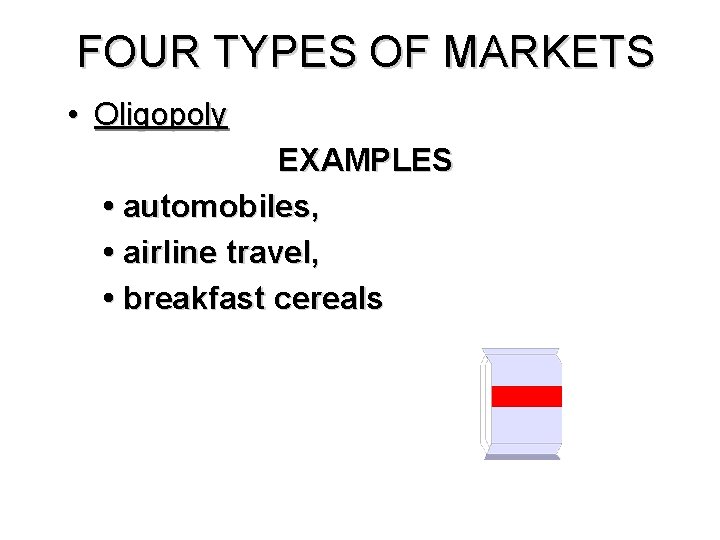 FOUR TYPES OF MARKETS • Oligopoly EXAMPLES • automobiles, • airline travel, • breakfast