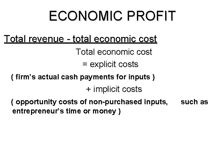 ECONOMIC PROFIT Total revenue - total economic cost Total economic cost = explicit costs