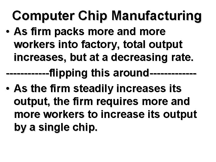 Computer Chip Manufacturing • As firm packs more and more workers into factory, total