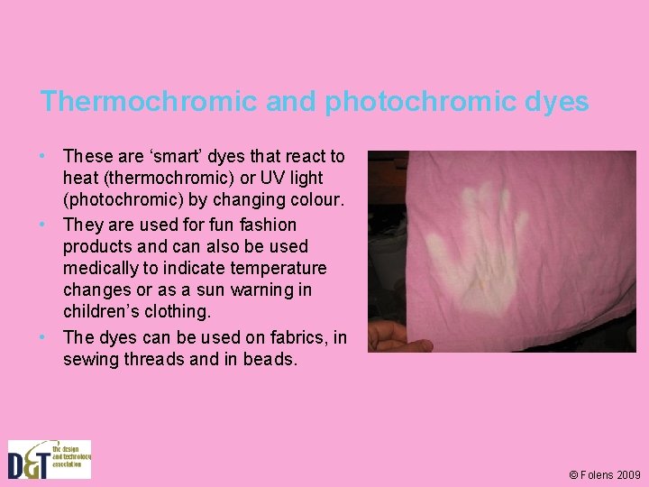 Thermochromic and photochromic dyes • These are ‘smart’ dyes that react to heat (thermochromic)