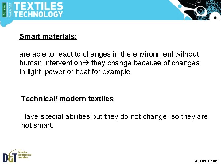 Smart materials: are able to react to changes in the environment without human intervention