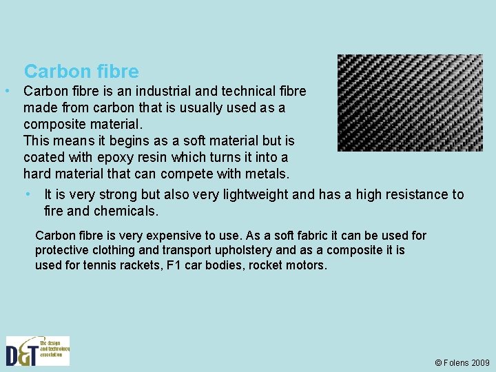 Carbon fibre • Carbon fibre is an industrial and technical fibre made from carbon