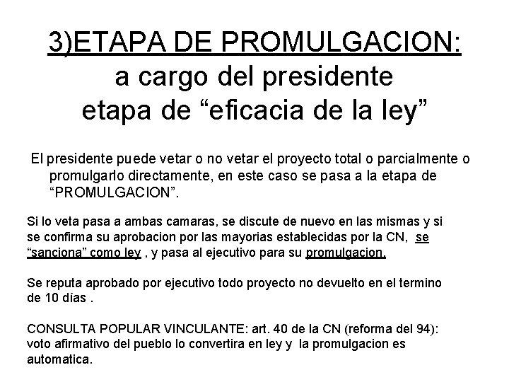 3)ETAPA DE PROMULGACION: a cargo del presidente etapa de “eficacia de la ley” El