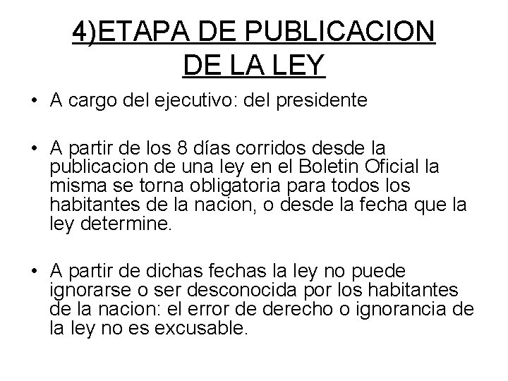 4)ETAPA DE PUBLICACION DE LA LEY • A cargo del ejecutivo: del presidente •