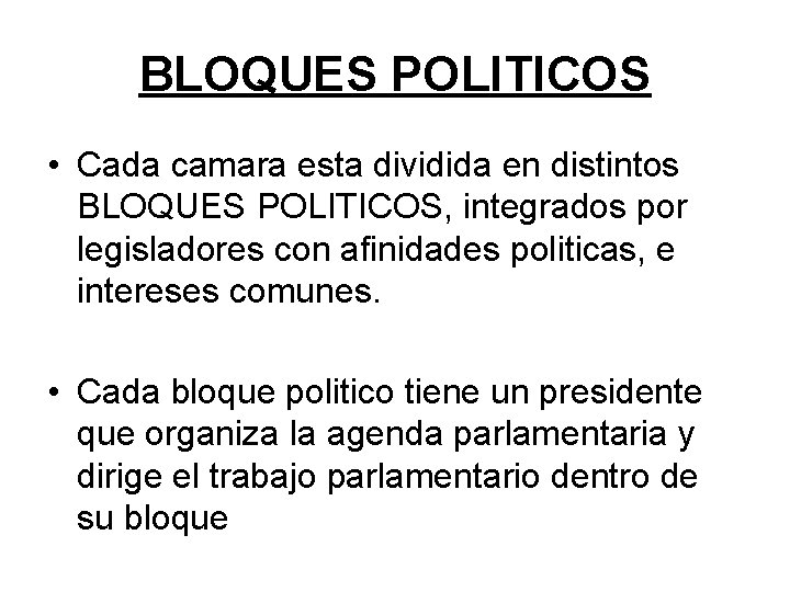 BLOQUES POLITICOS • Cada camara esta dividida en distintos BLOQUES POLITICOS, integrados por legisladores