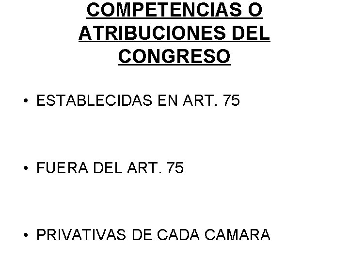 COMPETENCIAS O ATRIBUCIONES DEL CONGRESO • ESTABLECIDAS EN ART. 75 • FUERA DEL ART.