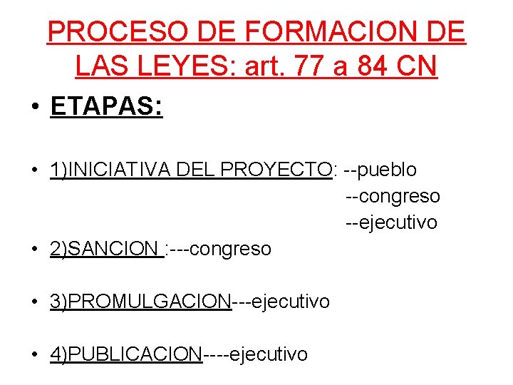 PROCESO DE FORMACION DE LAS LEYES: art. 77 a 84 CN • ETAPAS: •
