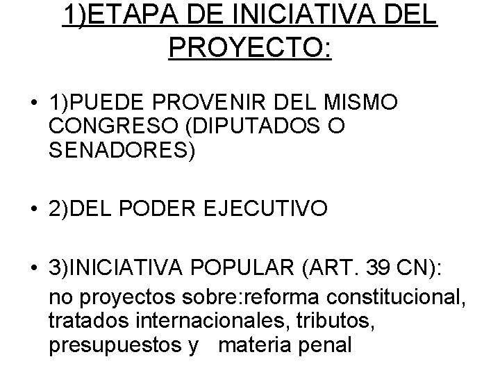 1)ETAPA DE INICIATIVA DEL PROYECTO: • 1)PUEDE PROVENIR DEL MISMO CONGRESO (DIPUTADOS O SENADORES)