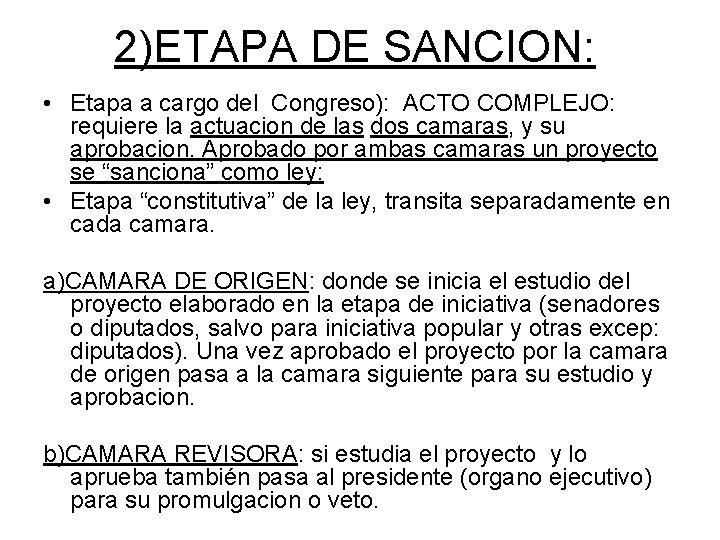 2)ETAPA DE SANCION: • Etapa a cargo del Congreso): ACTO COMPLEJO: requiere la actuacion