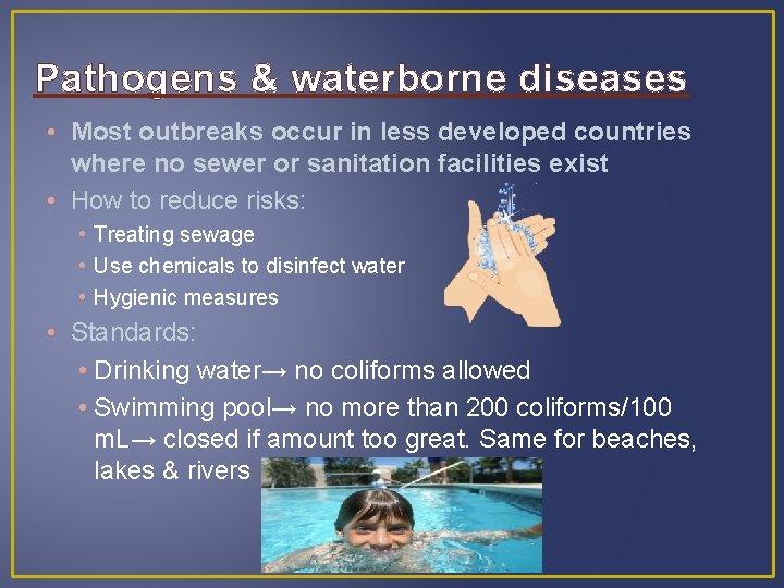 Pathogens & waterborne diseases • Most outbreaks occur in less developed countries where no