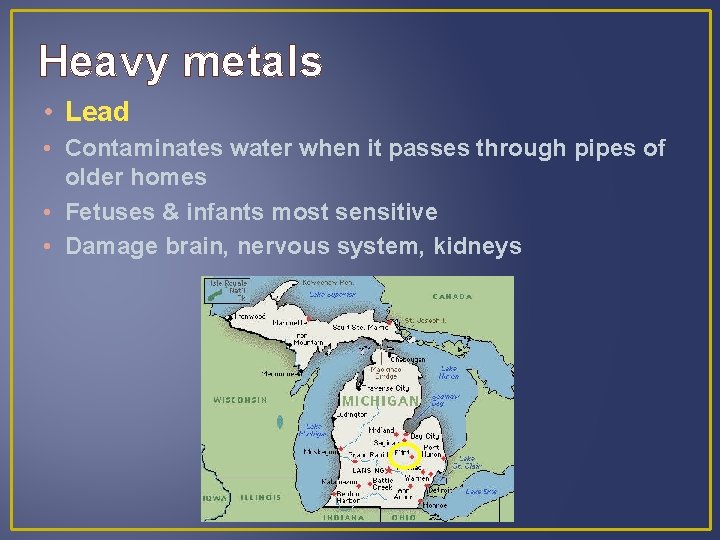 Heavy metals • Lead • Contaminates water when it passes through pipes of older