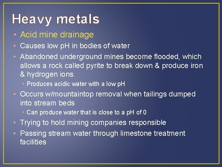 Heavy metals • Acid mine drainage • Causes low p. H in bodies of