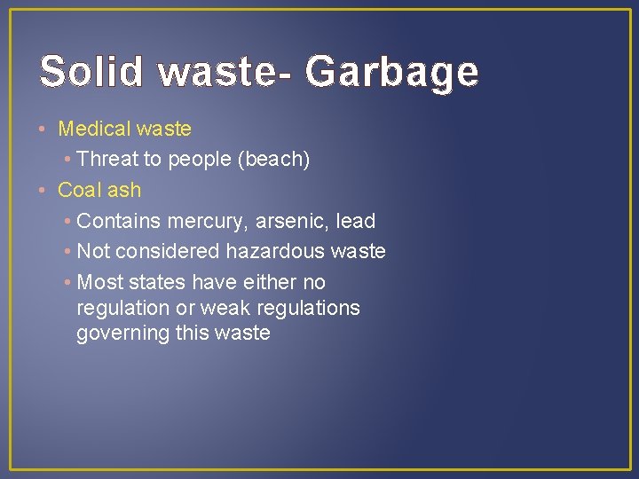 Solid waste- Garbage • Medical waste • Threat to people (beach) • Coal ash