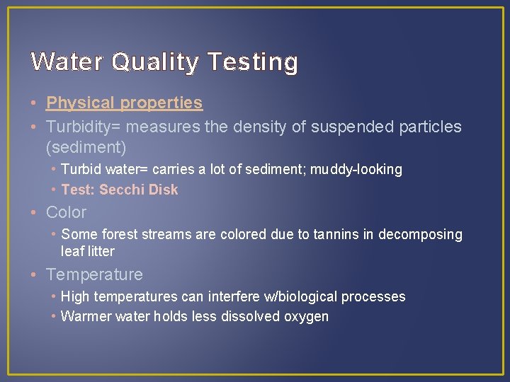 Water Quality Testing • Physical properties • Turbidity= measures the density of suspended particles