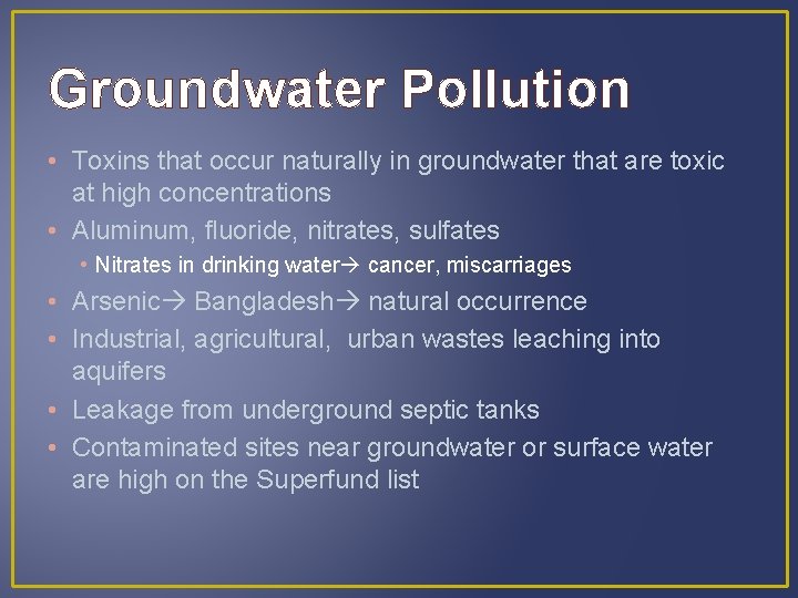 Groundwater Pollution • Toxins that occur naturally in groundwater that are toxic at high