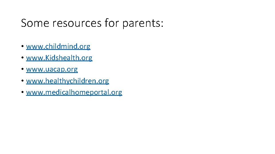 Some resources for parents: • www. childmind. org • www. Kidshealth. org • www.