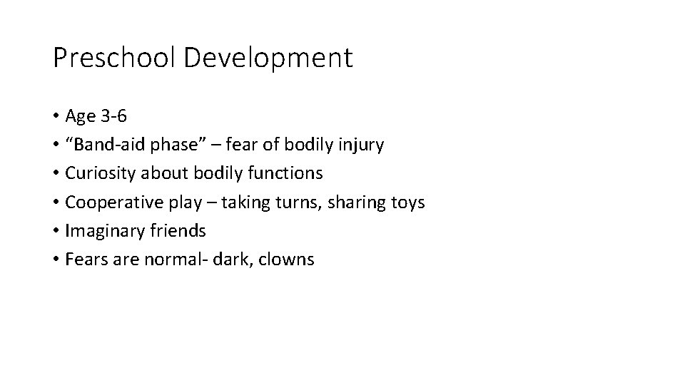 Preschool Development • Age 3 -6 • “Band-aid phase” – fear of bodily injury Preschool Development • Age 3 -6 • “Band-aid phase” – fear of bodily injury