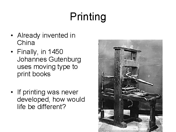 Printing • Already invented in China • Finally, in 1450 Johannes Gutenburg uses moving