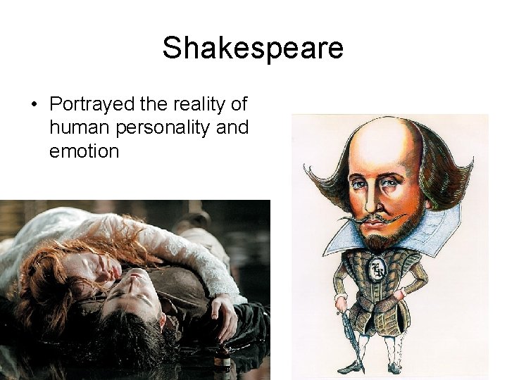 Shakespeare • Portrayed the reality of human personality and emotion 