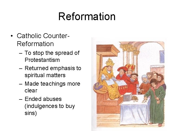 Reformation • Catholic Counter. Reformation – To stop the spread of Protestantism – Returned