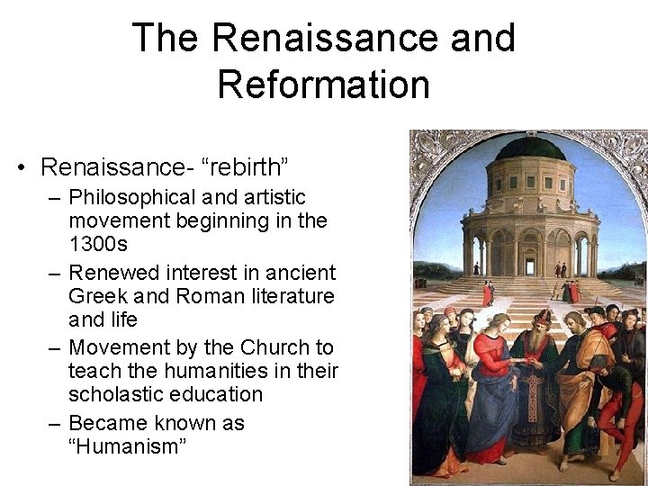 The Renaissance and Reformation • Renaissance- “rebirth” – Philosophical and artistic movement beginning in