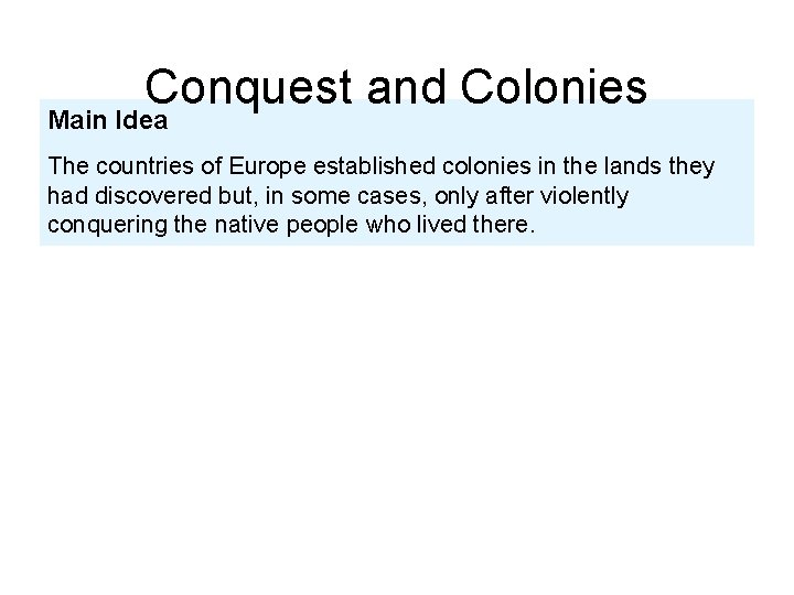 Conquest and Colonies Main Idea The countries of Europe established colonies in the lands