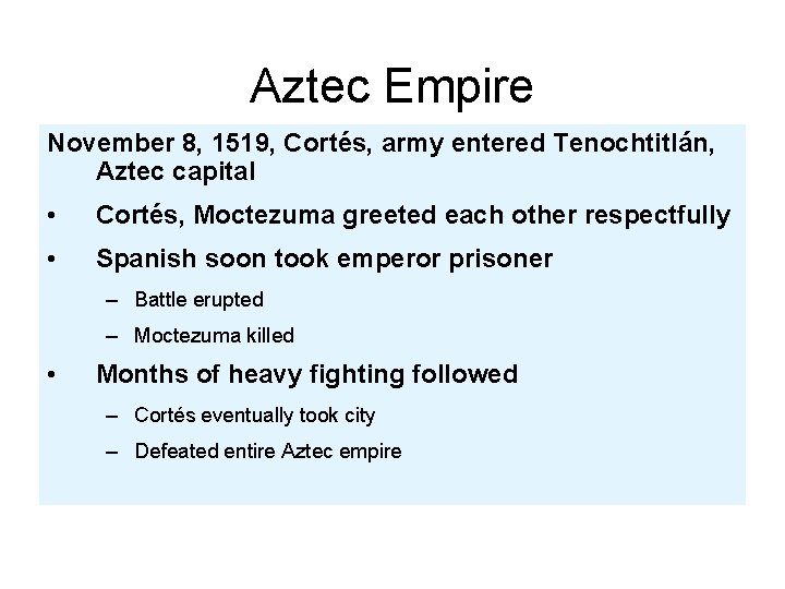 Aztec Empire November 8, 1519, Cortés, army entered Tenochtitlán, Aztec capital • Cortés, Moctezuma