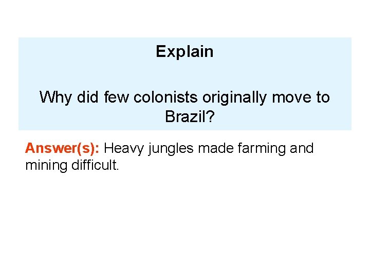 Explain Why did few colonists originally move to Brazil? Answer(s): Heavy jungles made farming