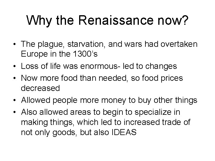 Why the Renaissance now? • The plague, starvation, and wars had overtaken Europe in