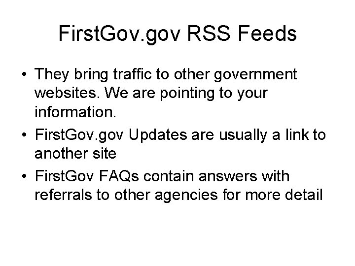 First. Gov. gov RSS Feeds • They bring traffic to other government websites. We