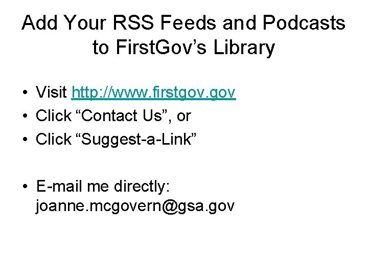 Add Your RSS Feeds and Podcasts to First. Gov’s Library • Visit http: //www.
