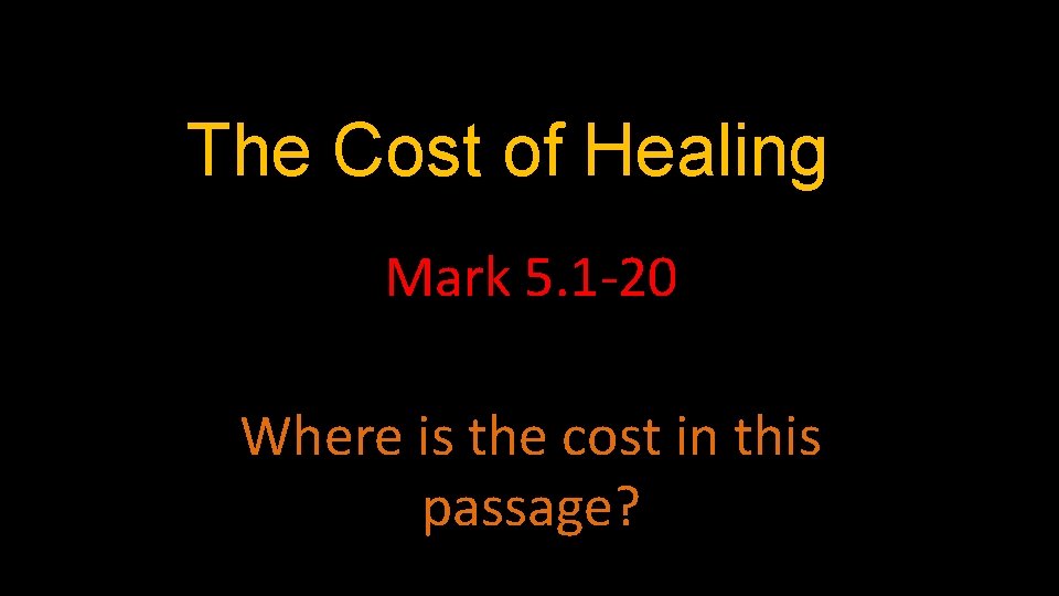 The Cost of Healing Mark 5. 1 -20 Where is the cost in this