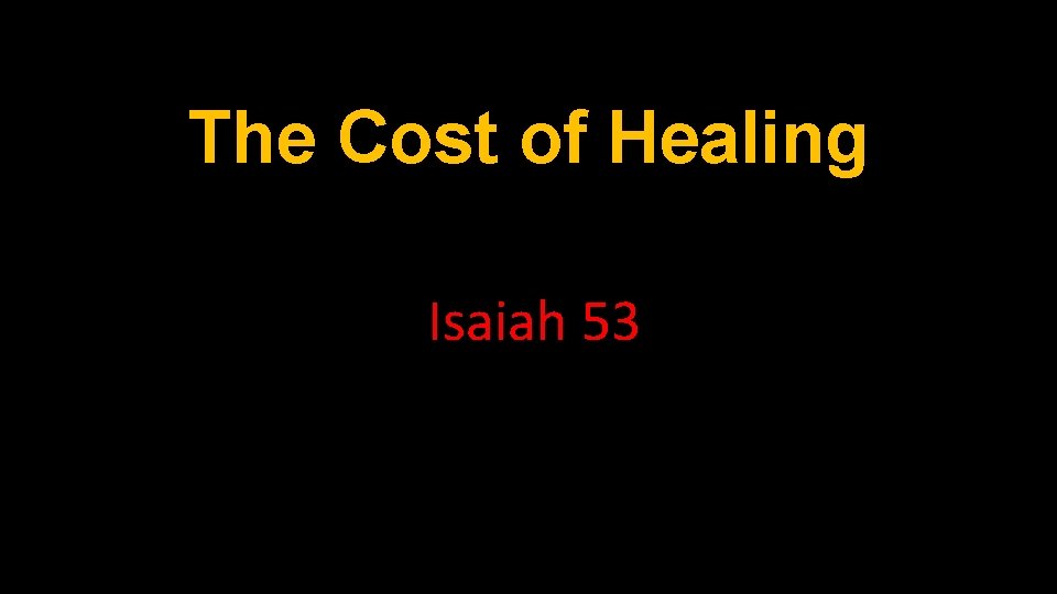 The Cost of Healing Isaiah 53 