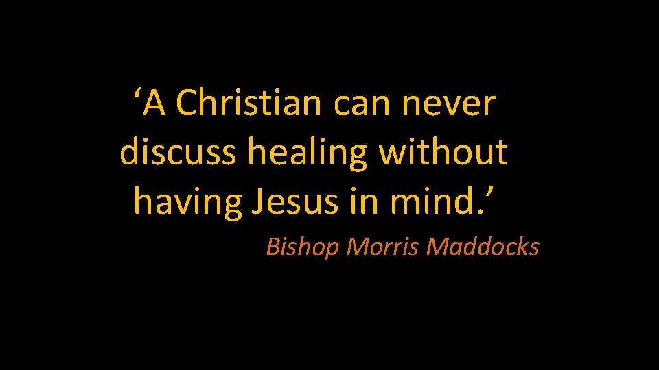 ‘A Christian can never discuss healing without having Jesus in mind. ’ Bishop Morris