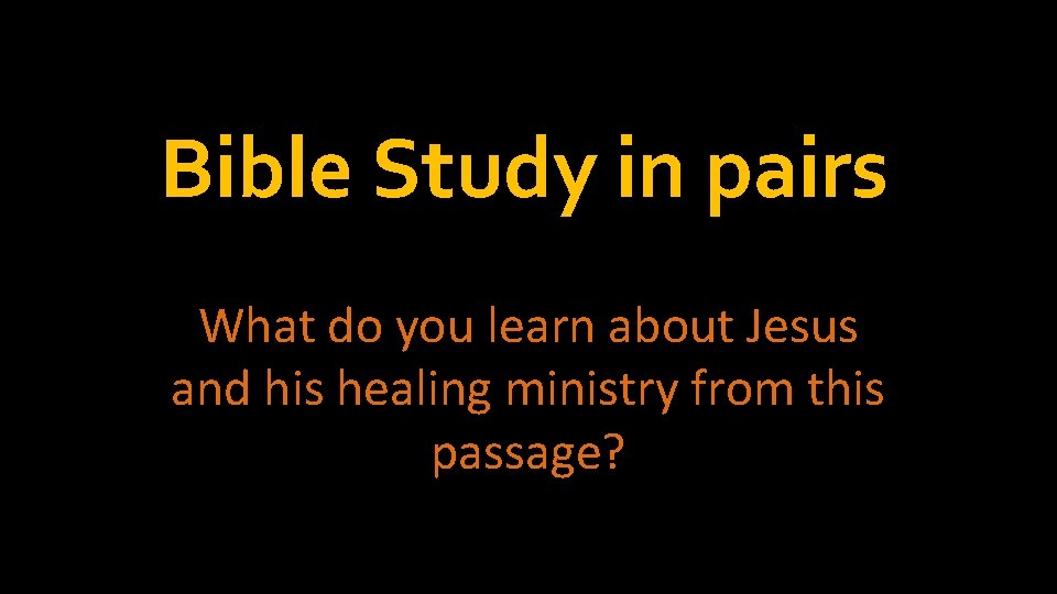 Bible Study in pairs What do you learn about Jesus and his healing ministry