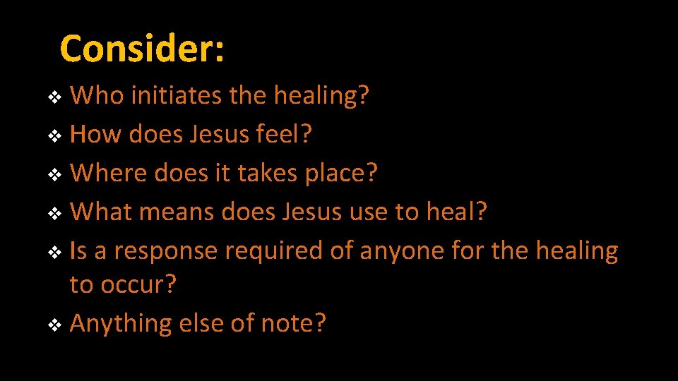 Consider: Who initiates the healing? v How does Jesus feel? v Where does it