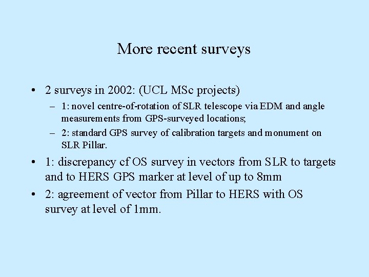 More recent surveys • 2 surveys in 2002: (UCL MSc projects) – 1: novel