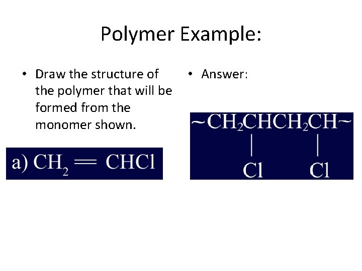 Polymer Example: • Draw the structure of the polymer that will be formed from Polymer Example: • Draw the structure of the polymer that will be formed from