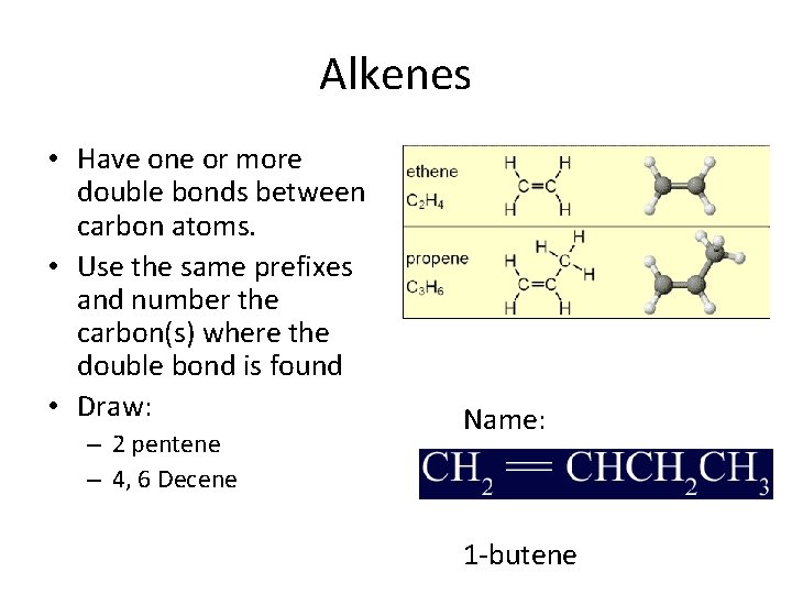 Alkenes • Have one or more double bonds between carbon atoms. • Use the Alkenes • Have one or more double bonds between carbon atoms. • Use the