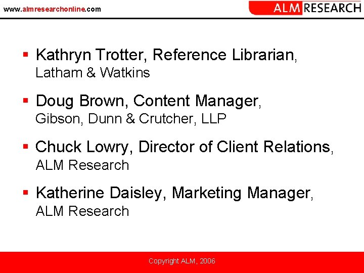 www. almresearchonline. com § Kathryn Trotter, Reference Librarian, Latham & Watkins § Doug Brown,