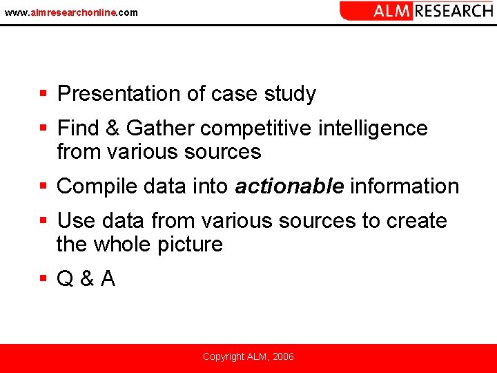 www. almresearchonline. com § Presentation of case study § Find & Gather competitive intelligence