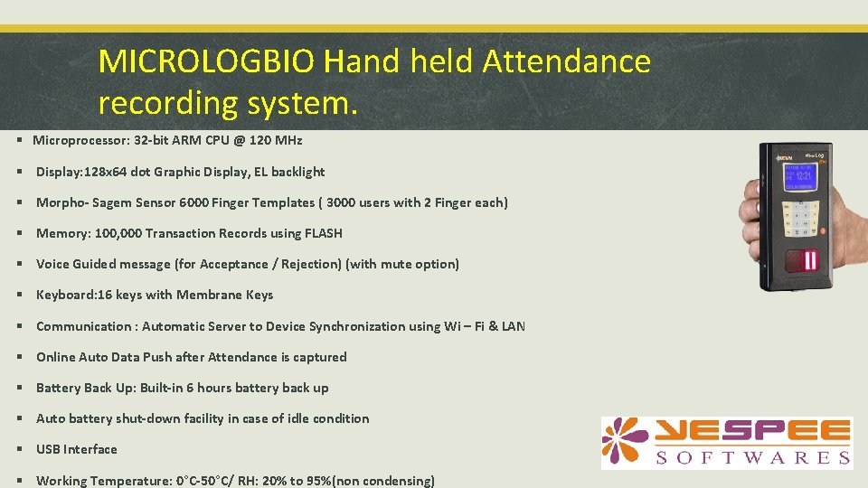 MICROLOGBIO Hand held Attendance recording system. § Microprocessor: 32 -bit ARM CPU @ 120