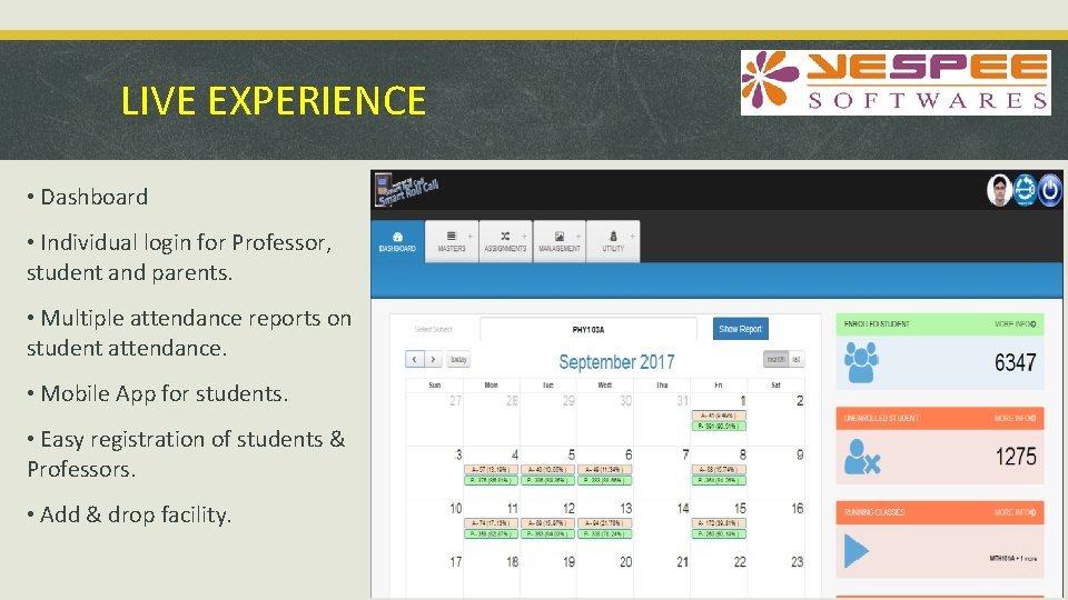 LIVE EXPERIENCE • Dashboard • Individual login for Professor, student and parents. • Multiple