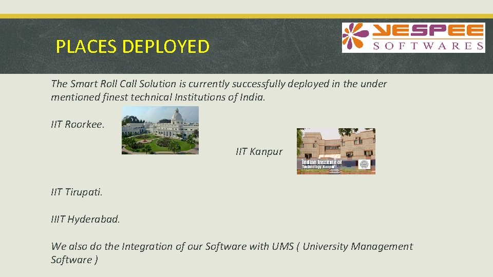 PLACES DEPLOYED The Smart Roll Call Solution is currently successfully deployed in the under